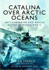 book Catalina over arctic oceans : anti-submarine and rescue flying in World War 2