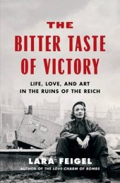 book The Bitter Taste of Victory: Life, Love, and Art in the Ruins of the Reich