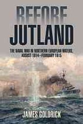 book Before Jutland : the naval war in Northern European waters, August 1914-February 1915