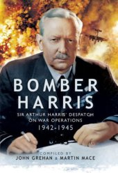 book Bomber Harris : Sir Arthur Harris' Despatches on War Operations 1942-1945