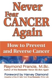 book Never fear cancer again : how to prevent and reverse cancer