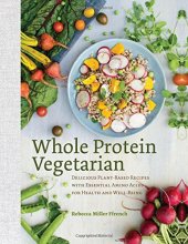 book Whole protein vegetarian : delicious plant-based recipes with essential amino acids for health and well-being