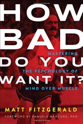 book How Bad Do You Want It?: Mastering the Psychology of Mind over Muscle