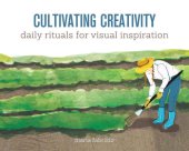 book Cultivating Creativity : Daily Rituals for Visual Inspiration