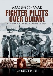 book RAF fighter pilots over Burma : rare photographs from wartime archives