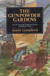 book The Gunpowder Gardens or, A Time for Tea: Travels Through India and China in Sh of Tea