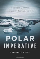 book Polar Imperative : a History of Arctic Sovereignty in North America