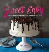 book Sweet envy : deceptively easy desserts, designed to steal the show