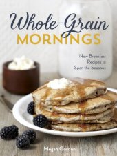 book Whole-grain mornings : new breakfast recipes to span the seasons