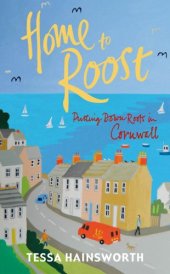 book Home to Roost: Putting Down Roots in Cornwall