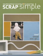 book Scrap Simple : Using Minimal Design to Create Beautiful Scrapbook Pages