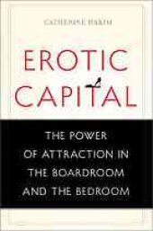 book Erotic capital : the power of attraction in the boardroom and the bedroom