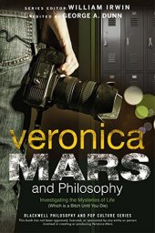 book Veronica Mars and philosophy : investigating the mysteries of life (which is a bitch until you die)