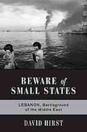 book Beware of small states : Lebanon, battleground of the Middle East