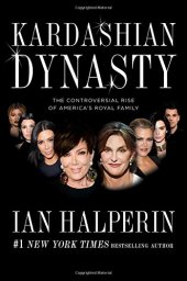 book Kardashian dynasty : the controversial rise of America's royal family