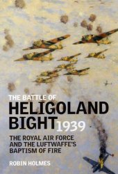 book The Battle of Heligoland Bight 1939 : the Royal Air Force and the Luftwaffe's baptism of fire