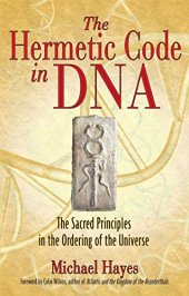 book The hermetic code in DNA : the sacred principles in the ordering of the universe