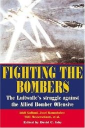 book Fighting the bombers : the Luftwaffe's struggle against the Allied bomber offensive : as seen by its commanders