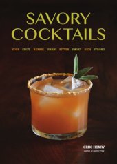 book Savory Cocktails: Sour Spicy Herbal Umami Bitter Smoky Rich St