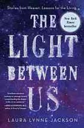 book The Light Between Us: Lessons from Heaven That Teach Us to Live Better in the Here and Now