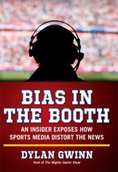 book Bias In The Booth : an Insider Exposes How The Sports Media Distort The News