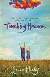 book Touching heaven : real stories of children, life, and eternity