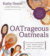 book Oatrageous oatmeals : delicious & surprising plant-based dishes from the humble, heart-healthy grain