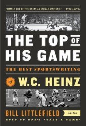 book The Top of His Game: The Best Sportswriting of W. C. Heinz: A Library of America Special Publication