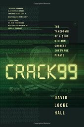 book CRACK99 : the takedown of a $100 million Chinese software pirate