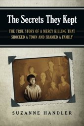 book The secrets they kept : the true story of a mercy killing that shocked a town and shamed a family