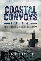 book Coastal Convoys 1939 – 1945: The Indestructible Highway