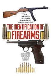 book The Identification of Firearms : From Ammunition Fired Therein With an Analysis of Legal Authorities