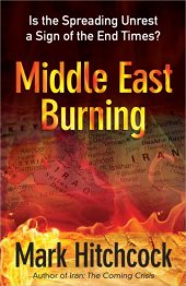 book Middle East Burning: Is the Spreading Unrest a Sign of the End Times?