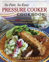 book So Fast, So Easy Pressure Cooker Cookbook: More Than 725 Fresh, Delicious Recipes for Electric and Stovetop Pressure Cookers