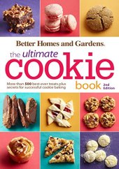 book Better Homes and Gardens The Ultimate Cookie Book, Second Edition: More than 500 Best-Ever Treats Plus Secrets for Successful Cookie Baking