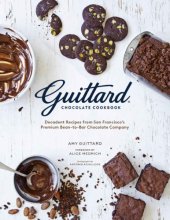 book Guittard chocolate cookbook : decadent recipes from San Francisco's premium bean-to-bar chocolate company