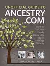 book Unofficial Guide to Ancestry.com : How to Find Your Family History on the No. 1 Genealogy Website