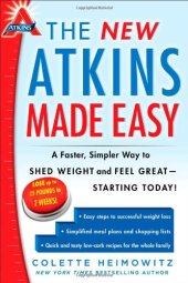 book The New Atkins Made Easy: A Faster, Simpler Way to Shed Weight and Feel Great -- Starting Today!