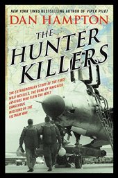 book The hunter killers : the extraordinary story of the first Wild Weasels, the band of maverick aviators who flew the most dangerous missions of the Vietnam War