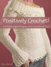 book Positively Crochet! : 50 Fashionable Projects and Inspirational Tips