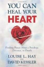 book You Can Heal Your Heart: Finding Peace After a Breakup, Divorce, or Death