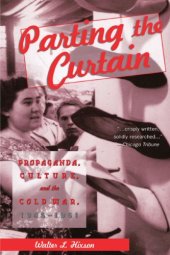 book Parting the curtain : propaganda, culture, and the Cold War, 1945-1961