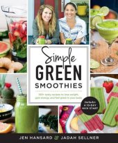 book Simple green smoothies : 100+ tasty recipes to lose weight, gain energy, and feel great in your body