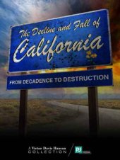 book The Decline and Fall of California: From Decadence to Destruction