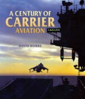 book A Century of Carrier Aviation : the Evolution of Ships and Shipborne Aircraft