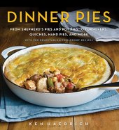 book Dinner pies : from shepherd's pies and pot pies to tarts, turnovers, quiches, hand pies, and more, with 100 delectable and foolproof recipes