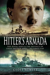 book Hitler's Armada : the German invasion plan, and the defence of Great Britain by the Royal Navy, April - October 1940