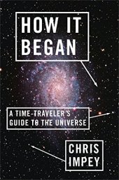 book How it began : a time- traveler's guide to the universe