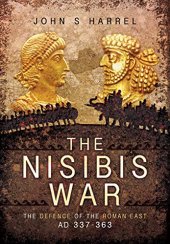 book The Nisibis War 337–363: The Defence of the Roman East, AD 337–363