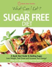 book What Can I Eat On A Sugar Free Diet?: A Quick Start Guide To Quitting Sugar. Lose Weight, Feel Great and Increase Your Energy! PLUS over 100 Delicious Sugar-Free Recipes